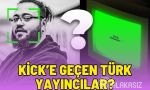Kick'e geçen türk yayıncılar