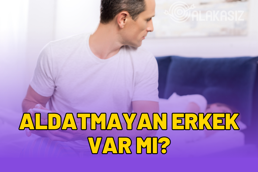 Aldatmayan Erkek Var mı?