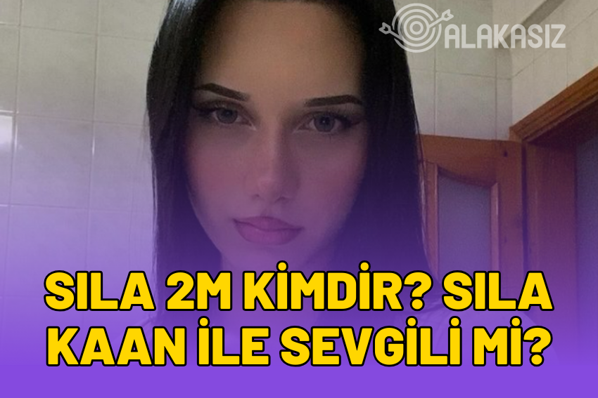 Sıla 2m Kimdir? Sıla 2m Kaan Sevgili Mi? Sıla Bayrak Kaç Para Kazanıyor?