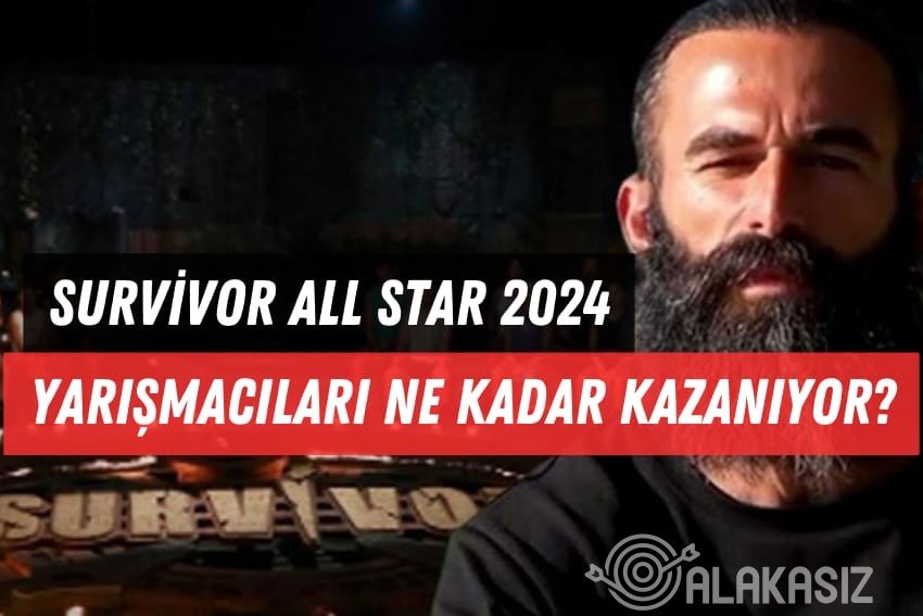 Survivor All Star Yarışmacıları Ne Kadar Kazanıyor? 2024