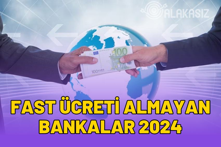 Fast Ücreti Almayan Bankalar 2024 (EFT, Havale)