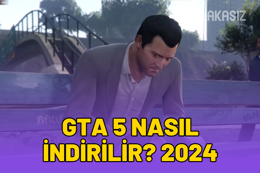 GTA 5 Nasıl İndirilir 2024? Bilgisayara GTA 5 İndirme