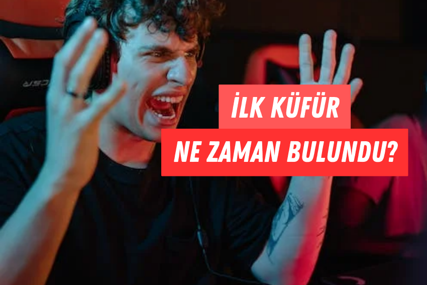 Küfür Ne Zaman Bulundu? İlk Küfürü Kim Buldu?