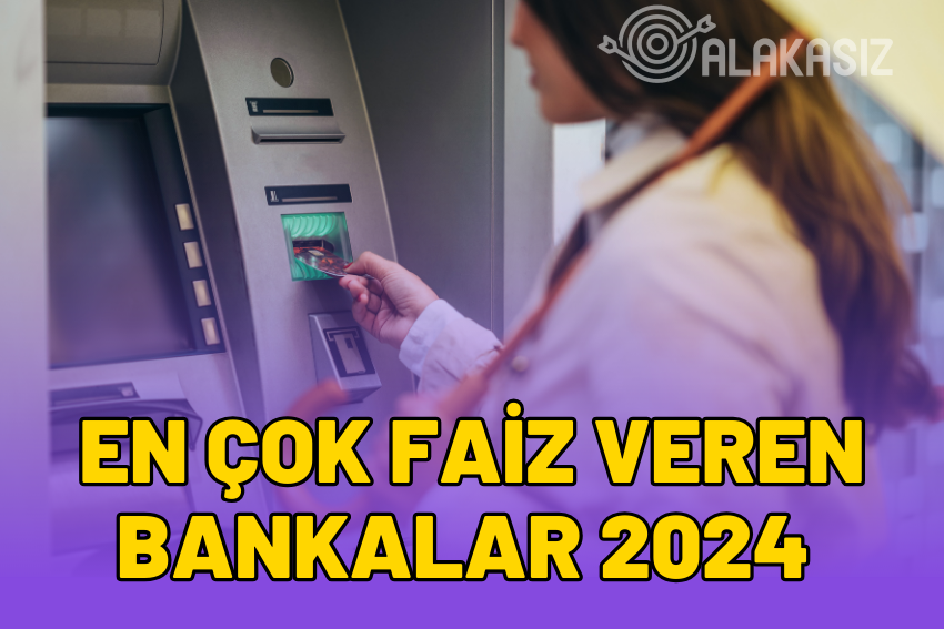 Hangi Banka TL’ye Ne Kadar Faiz Veriyor? 2024 En Çok Faiz Veren Bankalar 2024