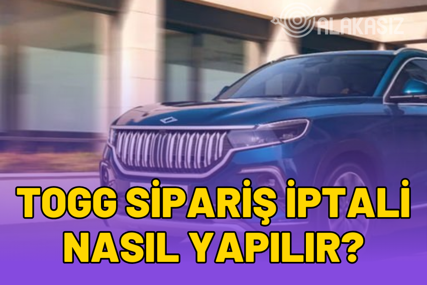 TOGG Sipariş İptali Nasıl Yapılır? 2024 Sipariş İptal Etme