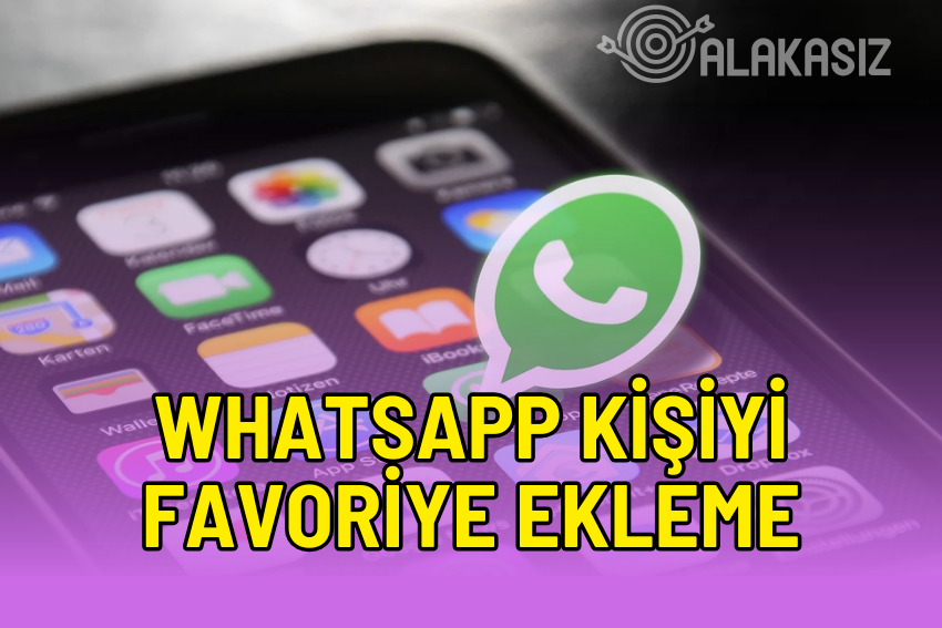 Whatsapp Favori Kişiler Nasıl Kullanılır? Whatsapp Favori Kişi Ekleme