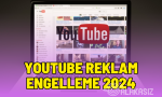 Youtube Reklam Engelleme 2024