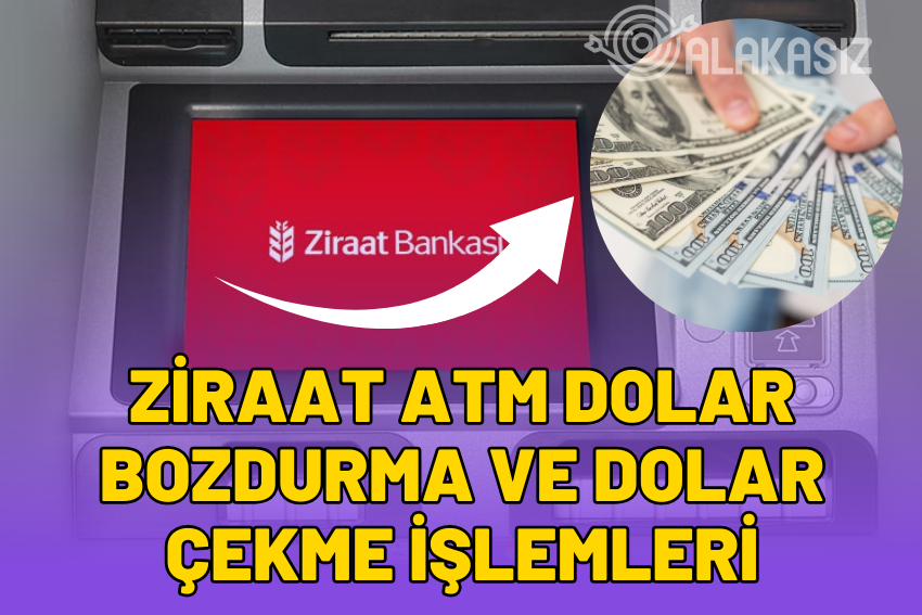 Ziraat ATM Dolar Bozdurma, Yatırma ve Çekme Nasıl Yapılır?