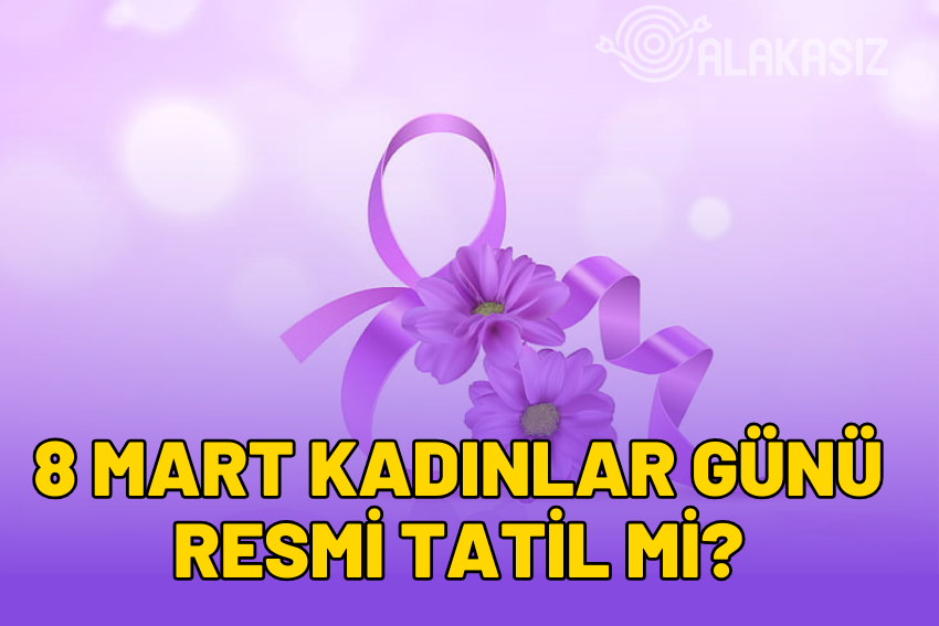 8 Mart Resmi Tatil mi 2024? 8 Mart Kadınlar Günü Tatil Var mı?