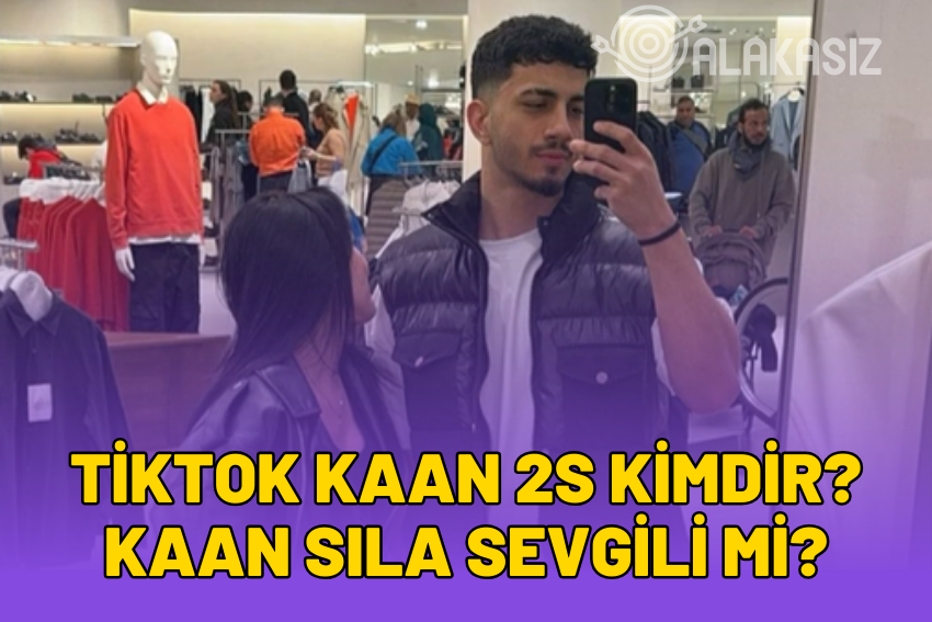 TikTok Kaan 2s Kimdir? Kaan Sıla Sevgili mi?