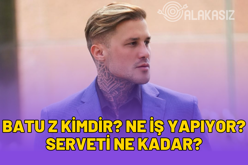 Batu Z Kimdir? Batu Z Serveti, Ne Kadar Kazanıyor?