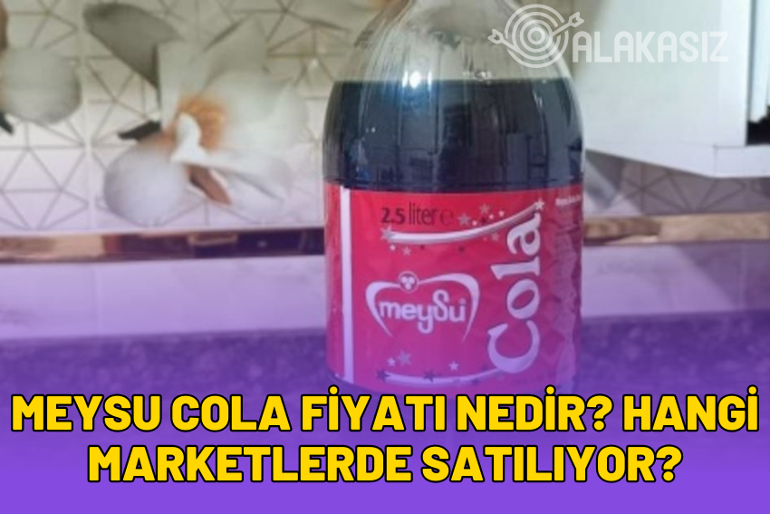 Meysu Cola Fiyatı Nedir? Hangi Marketlerde Satılıyor?