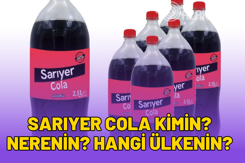 Sarıyer Cola Kimin? Nerenin? Hangi Ülkenin? 2024