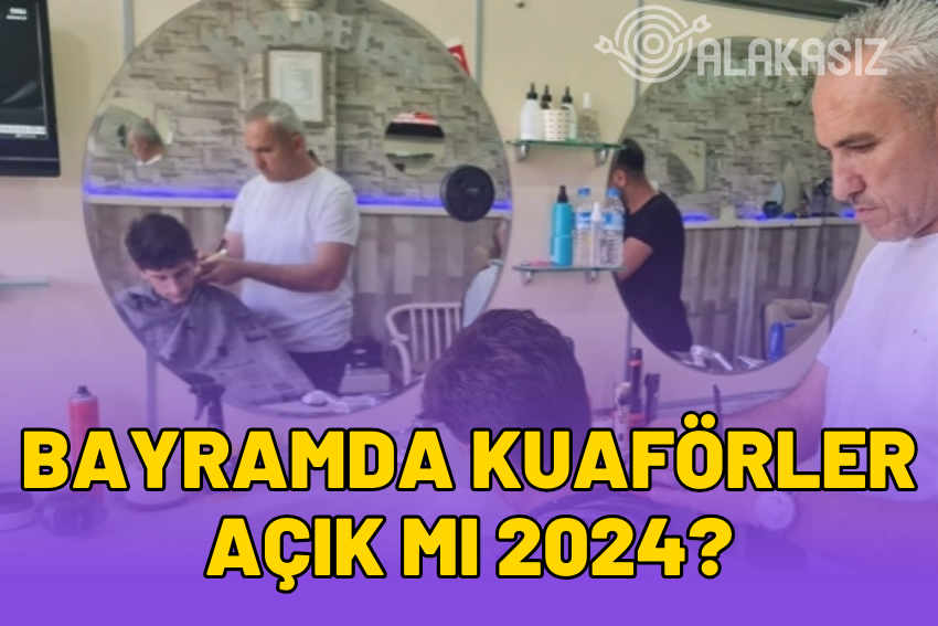 Bayramda Kuaförler Açık mı 2024? Arefe Günü Açık Olacak mı?