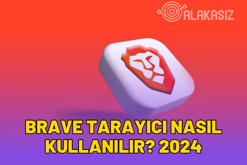 Brave Tarayıcı Nasıl Kullanılır? İyi mi? Güvenli mi?