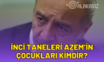 inci taneleri azemin çocukları kim