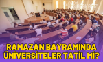 ramazan-bayraminda-universiteler-tatil-mi-2024