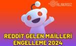 reddit-gelen-mailleri-engelleme-2024