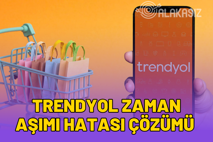 Trendyol Zaman Aşımına Uğradı Ne Demek? Hata Çözümü 2024