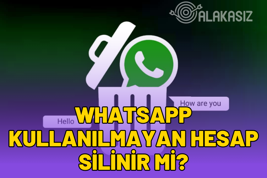 Whatsapp Kaç Ay Kullanılmazsa Kapanır? Kaç Ay Sonra Silinir?