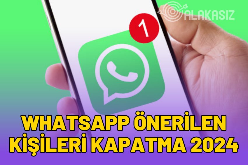 Whatsapp Önerilen Kişileri Kapatma Nasıl Yapılır? (2026)
