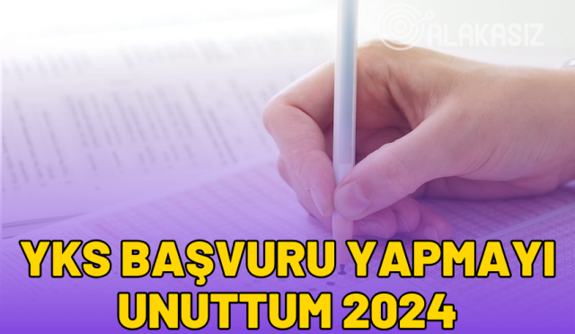 yks-basvuru-yapmayi-unuttum-2024