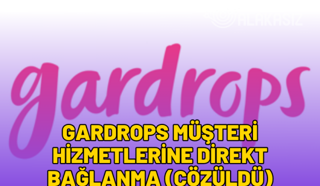 gardrops müşteri hizmetlerine direkt bağlanma