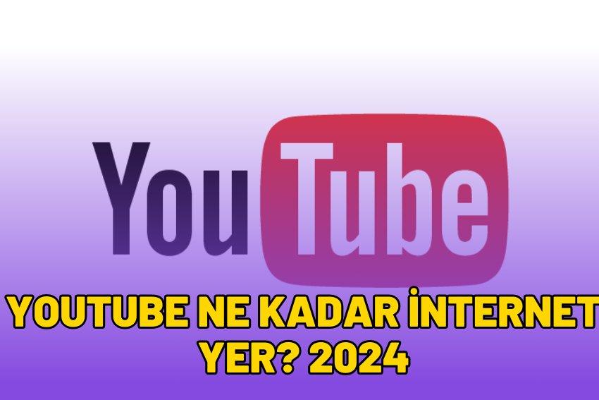 YouTube Ne Kadar İnternet Yer? 2024