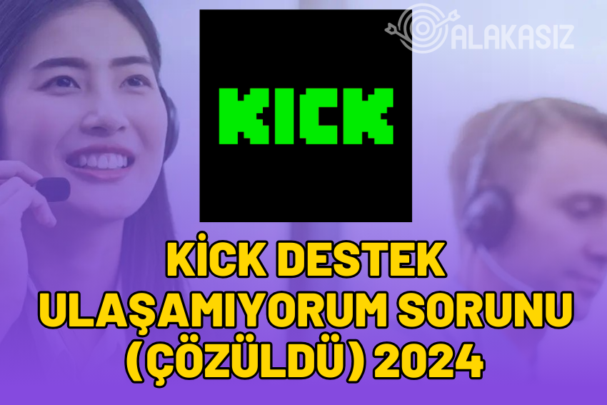 Kick Destek Ulaşamıyorum Sorunu (ÇÖZÜLDÜ) 2024