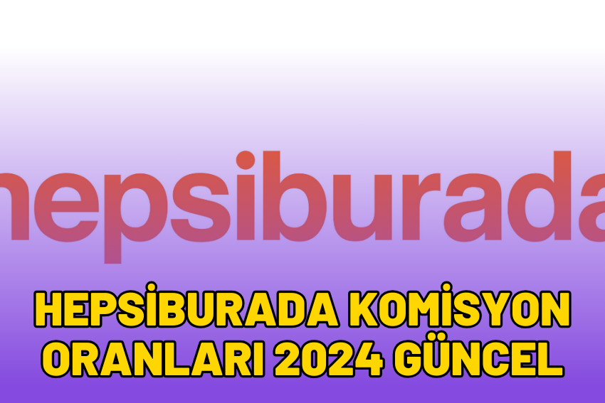 Hepsiburada Komisyon Oranları 2024 GÜNCEL