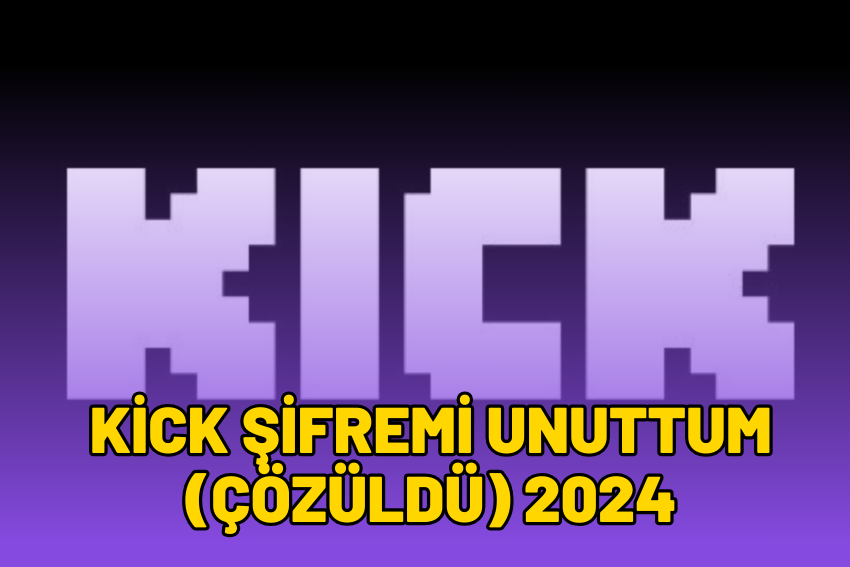 Kick Şifremi Unuttum (ÇÖZÜLDÜ) 2024