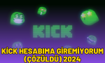kick hesabıma giremiyorum