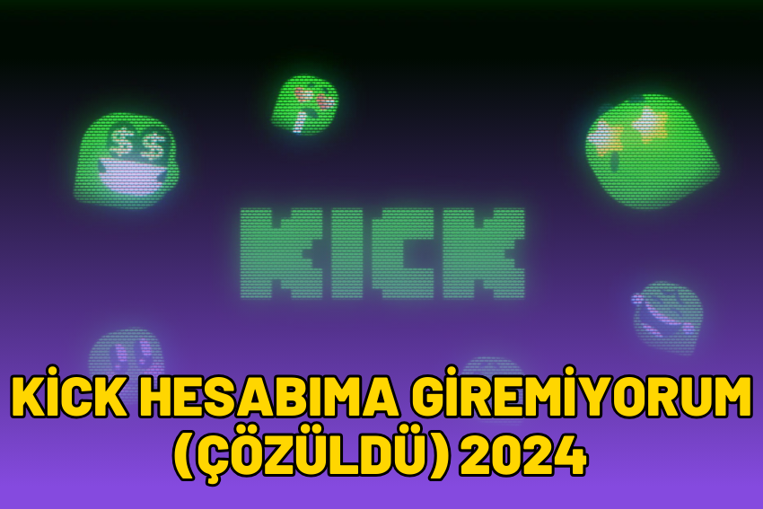 Kick Hesabıma Giremiyorum (ÇÖZÜLDÜ) 2024