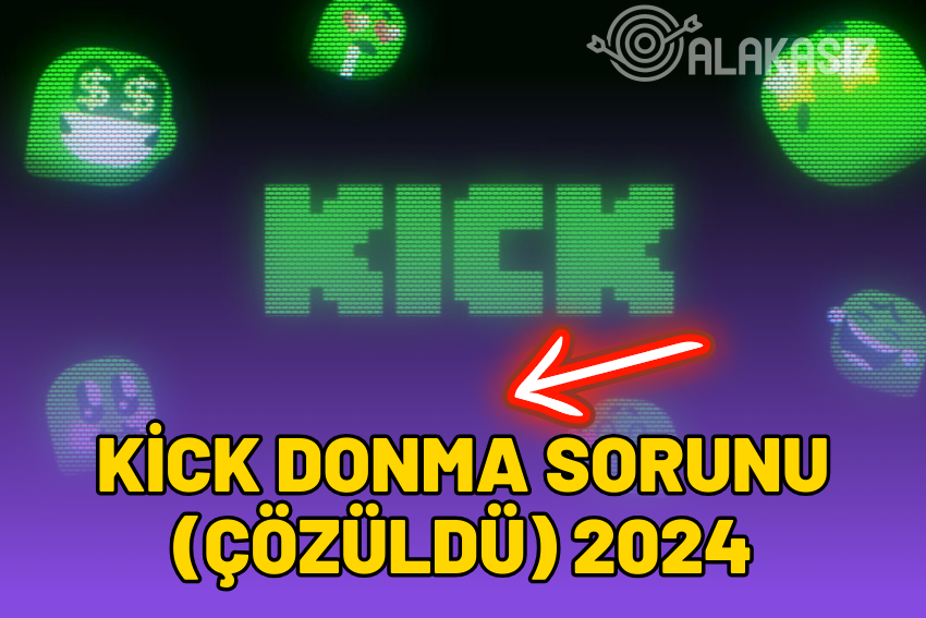 Kick Donma Sorunu (ÇÖZÜLDÜ) 2024