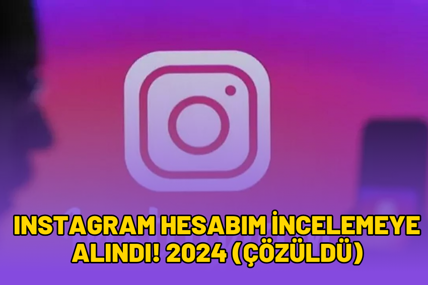 instagram hesabım incelemeye alındı