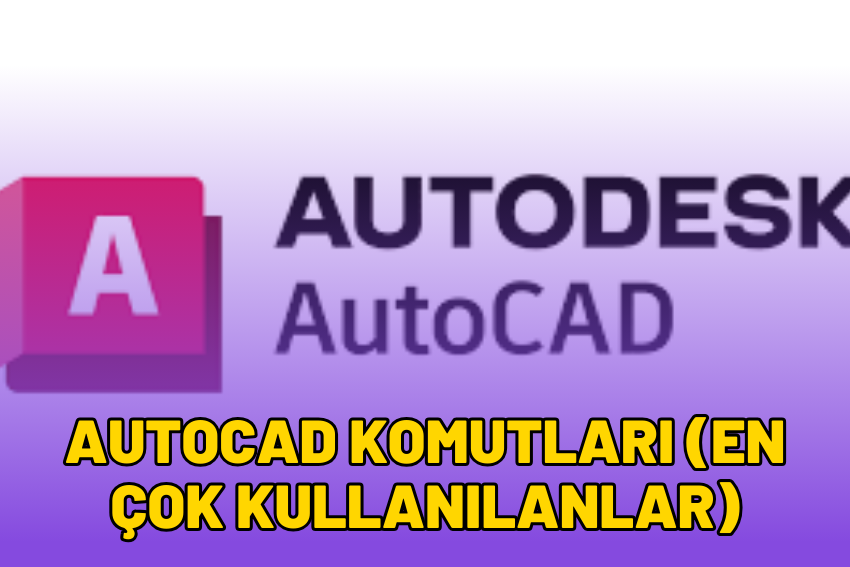 AutoCAD Komutları 2024 (En Çok Kullanılanlar)