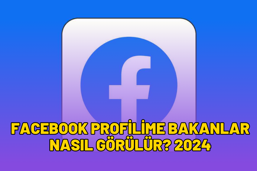 Facebook Profilime Bakanlar Nasıl Görülür? 2024