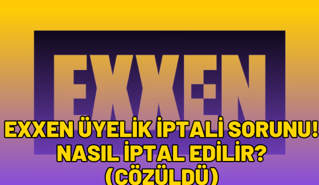 exxen üyelik iptali