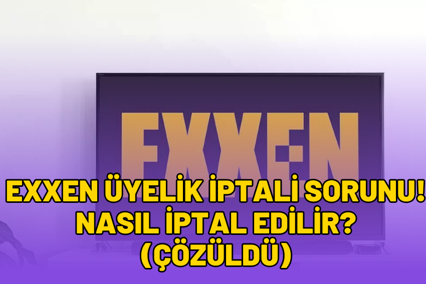 exxen üyelik iptali