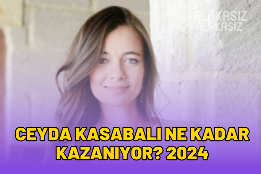 Ceyda Kasabalı Ne Kadar Kazanıyor? Kimdir? Boyu Kilosu?