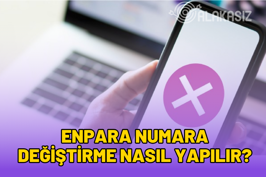 Enpara Numara Değiştirme: Kayıtlı Numara Nasıl Değiştirilir?