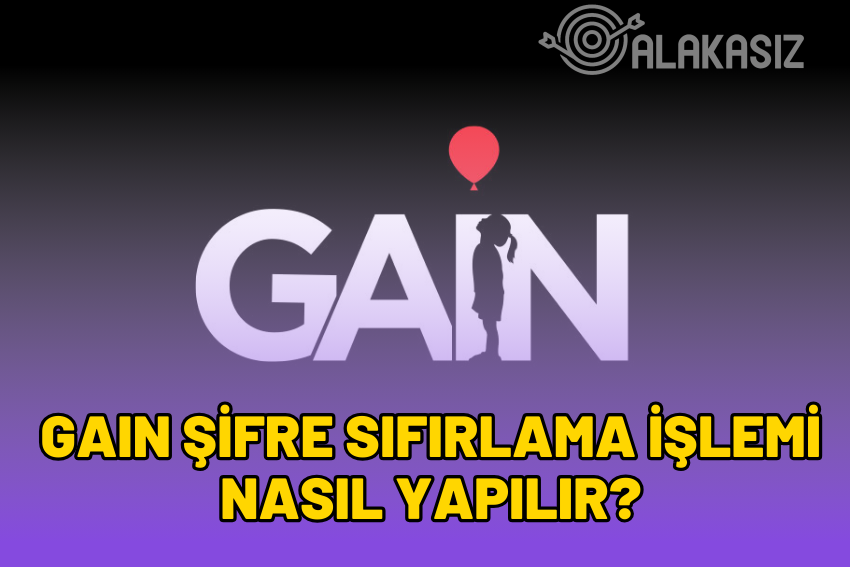 GAIN Şifre Sıfırlama Nasıl Yapılır? GAIN Şifremi Unuttum!