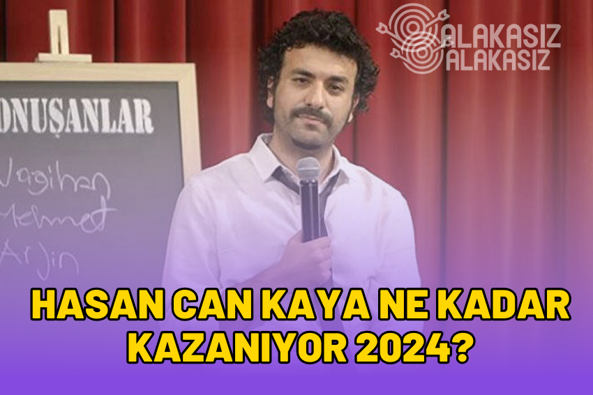 Hasan Can Kaya Ne Kadar Kazanıyor? 2024