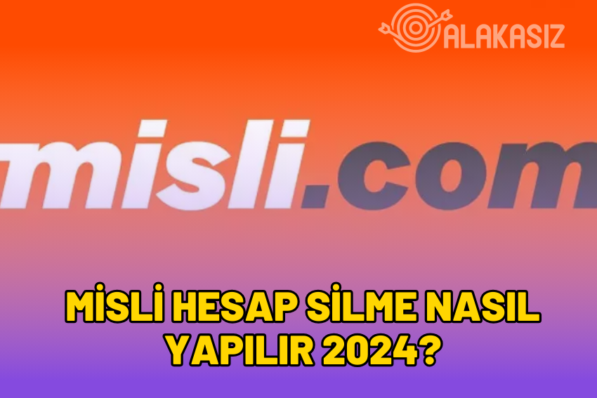 Misli Hesap Silme Nasıl Yapılır? Misli Com Hesap Kapatma