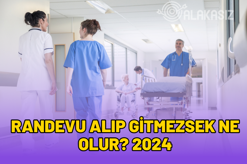 Randevu Alıp Gitmezsek Ne Olur 2024? (MHRS)