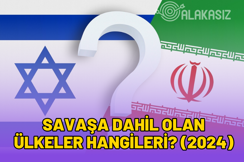 Savaşa Dahil Olan Ülkeler 2024 (İran – İsrail)