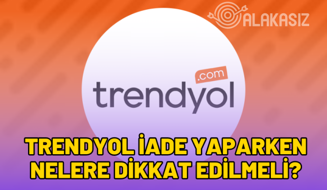 trendyol-iade-yaparken-nelere-dikkat-edilmeli-2024