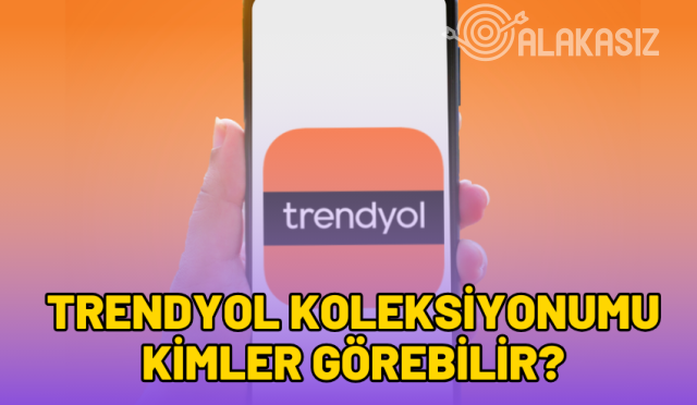 trendyol-koleksiyonumu-kimler-gorebilir