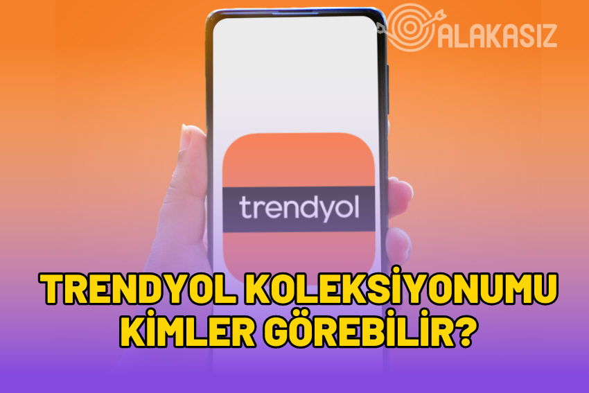 Trendyol Koleksiyonumu Kimler Görebilir?