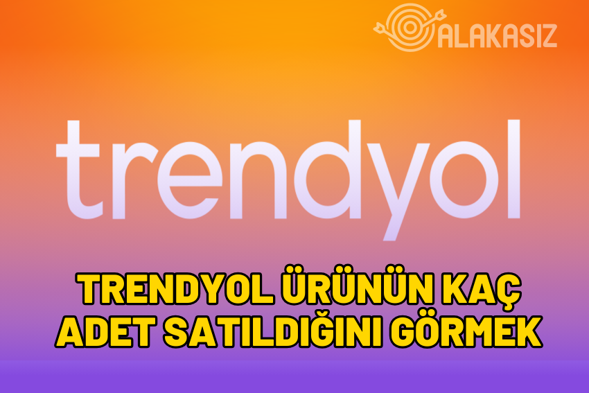 Trendyol Ürünün Kaç Adet Satıldığını Görmek Mümkün mü?